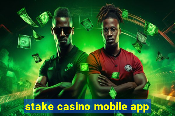 stake casino mobile app